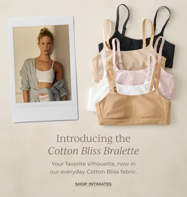 Introducing the cotton bliss. Your favorite silhouette, now in our everyday Cotton Bliss fabric. Shop Intimates