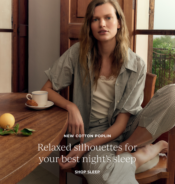 New Cotton Poplin. Relaxed silhouettes for your best night’s sleep. Shop sleep.