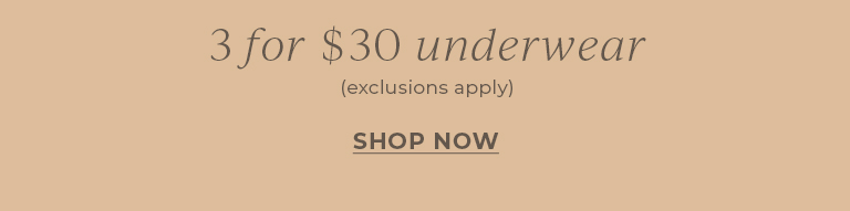 3 for $30 underwear (exclusions apply)